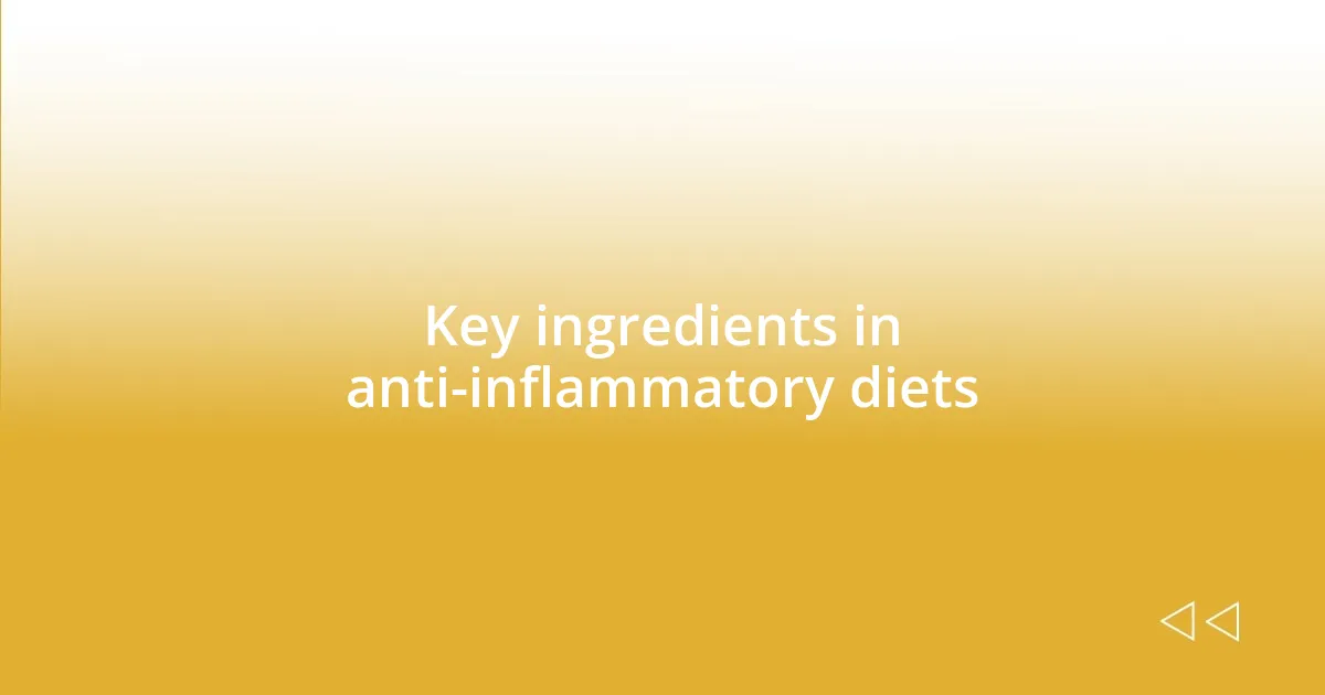 Key ingredients in anti-inflammatory diets