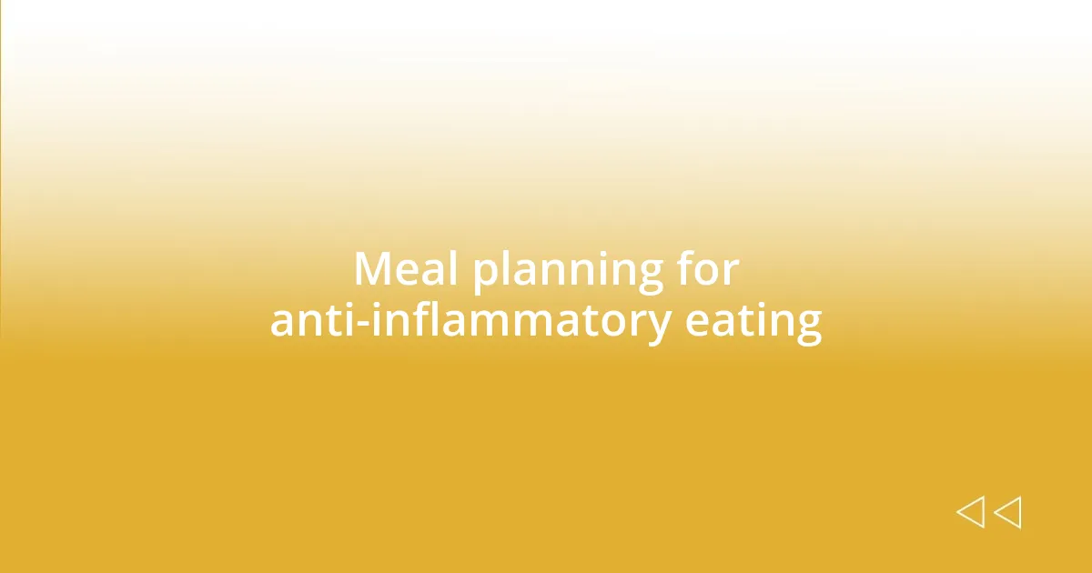 Meal planning for anti-inflammatory eating