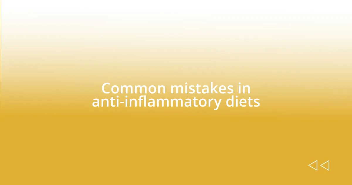 Common mistakes in anti-inflammatory diets