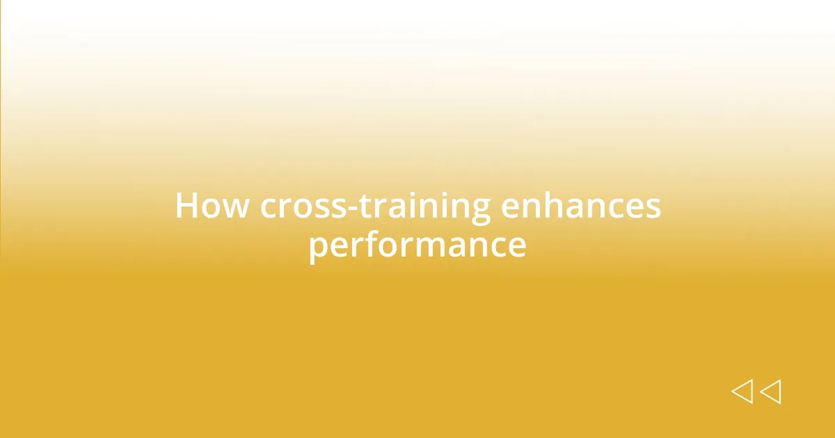 How cross-training enhances performance