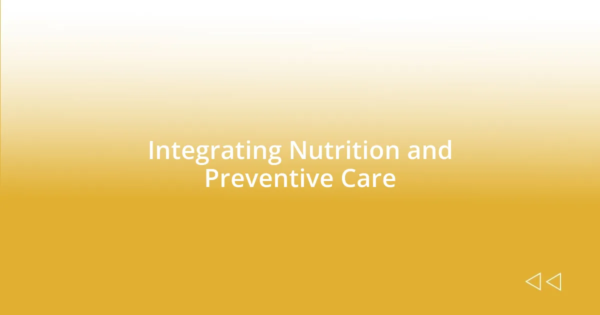 Integrating Nutrition and Preventive Care