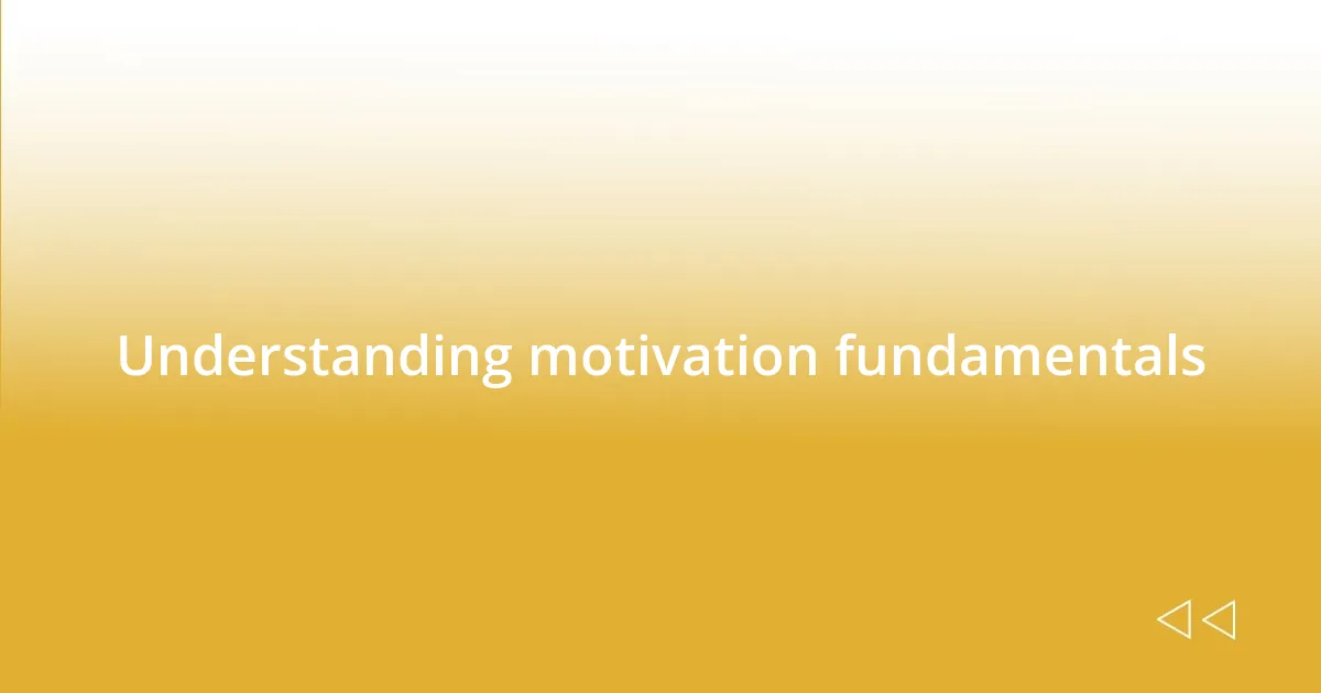 Understanding motivation fundamentals