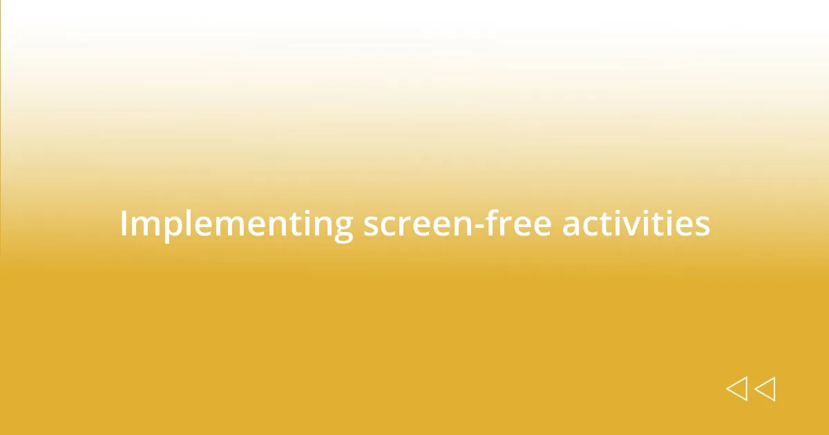 Implementing screen-free activities