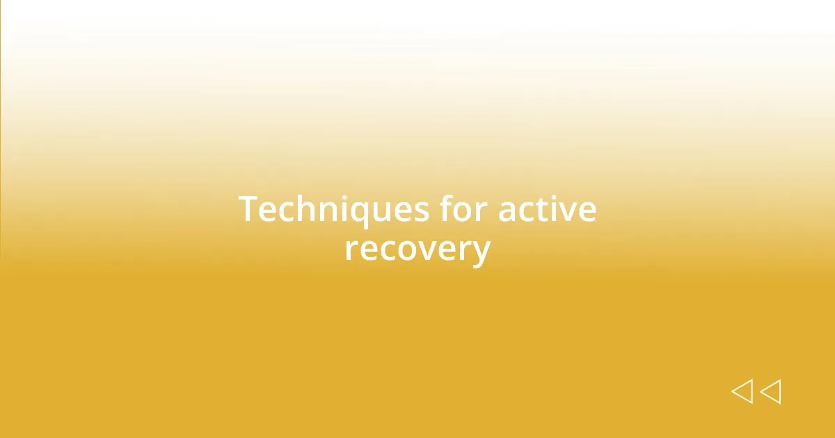 Techniques for active recovery