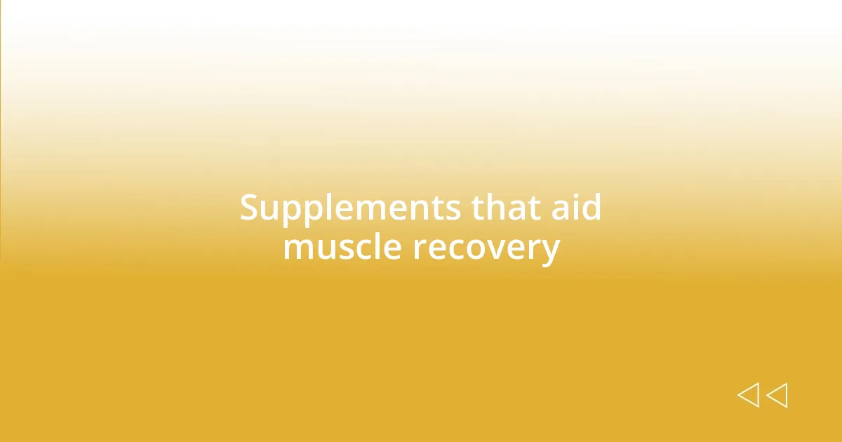 Supplements that aid muscle recovery