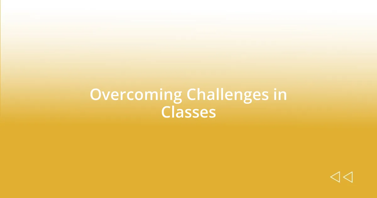 Overcoming Challenges in Classes