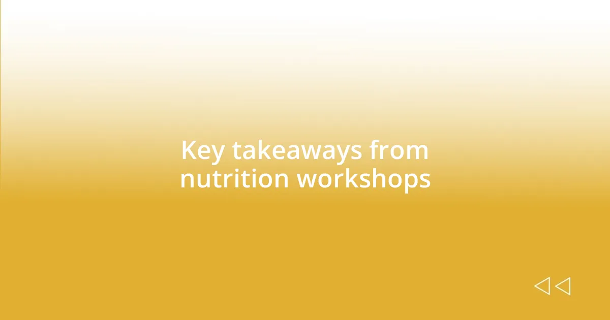 Key takeaways from nutrition workshops