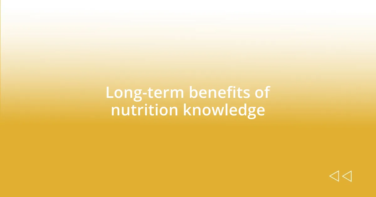 Long-term benefits of nutrition knowledge