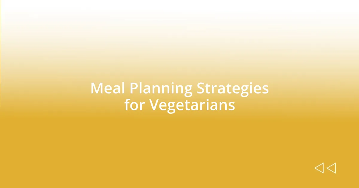 Meal Planning Strategies for Vegetarians