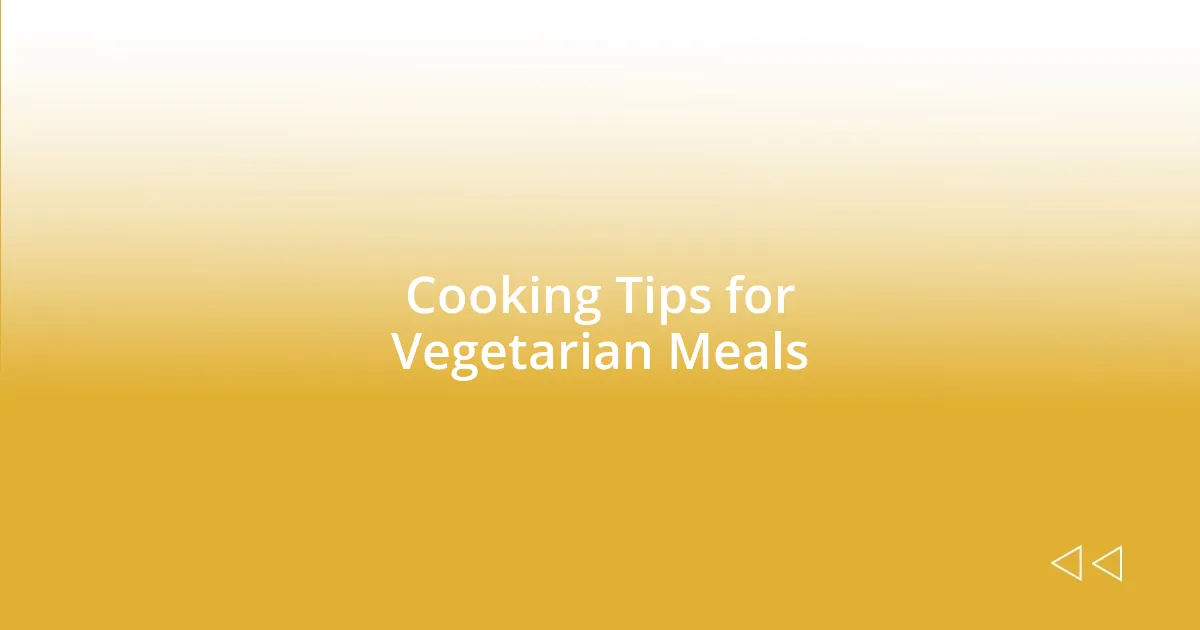 Cooking Tips for Vegetarian Meals