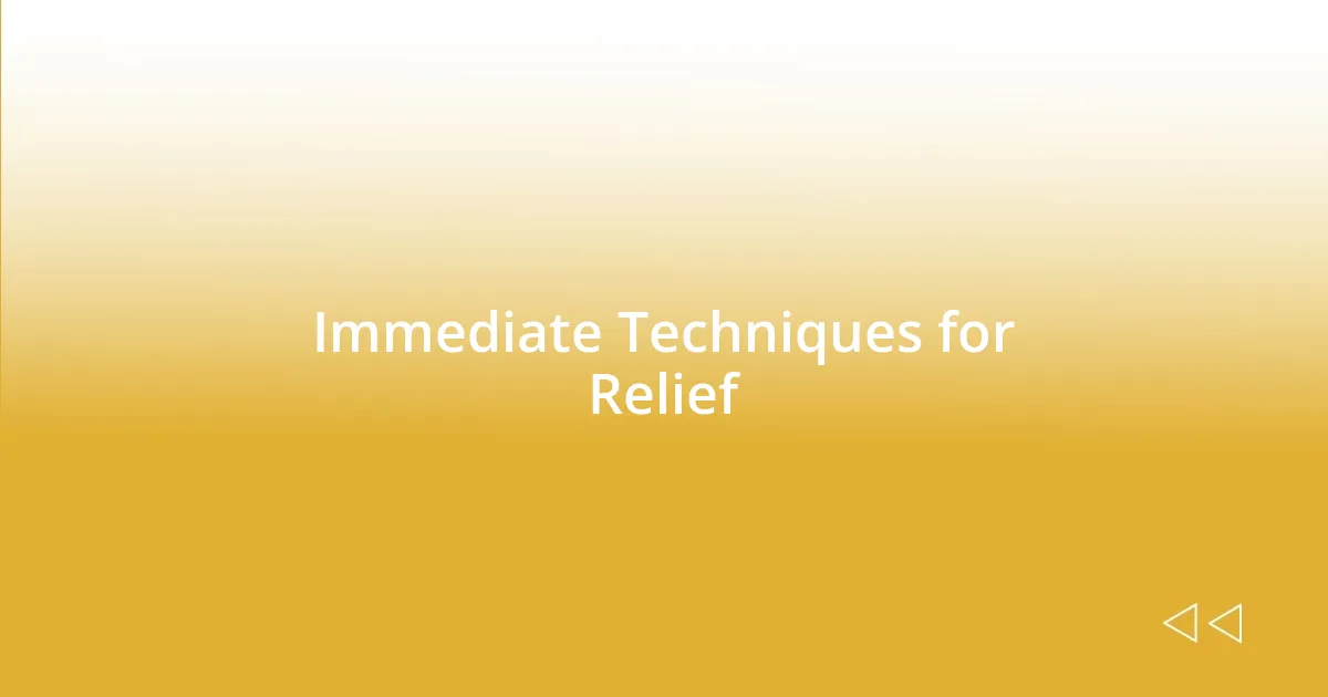 Immediate Techniques for Relief