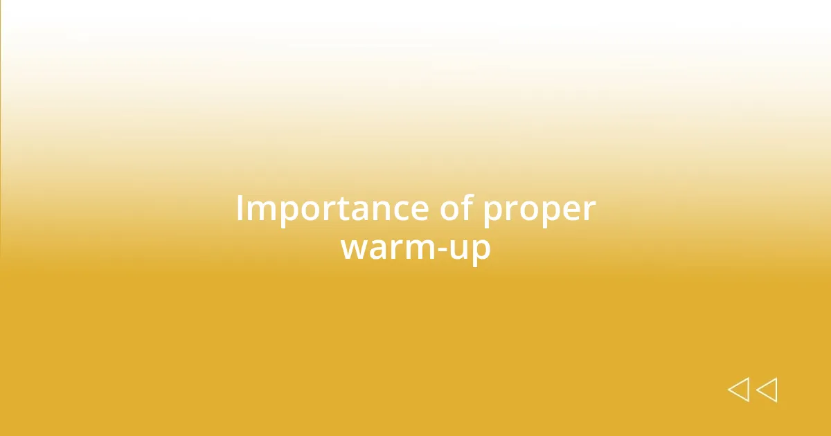 Importance of proper warm-up