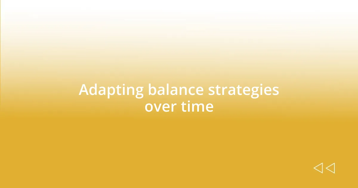 Adapting balance strategies over time