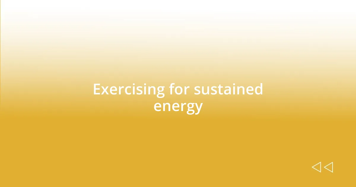 Exercising for sustained energy