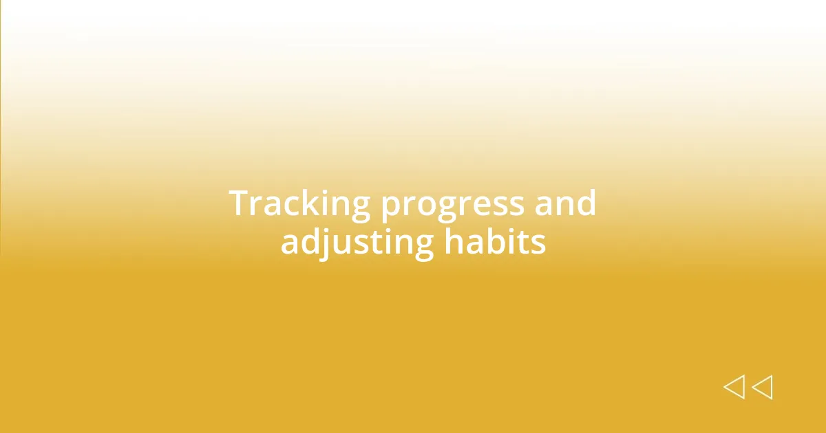 Tracking progress and adjusting habits